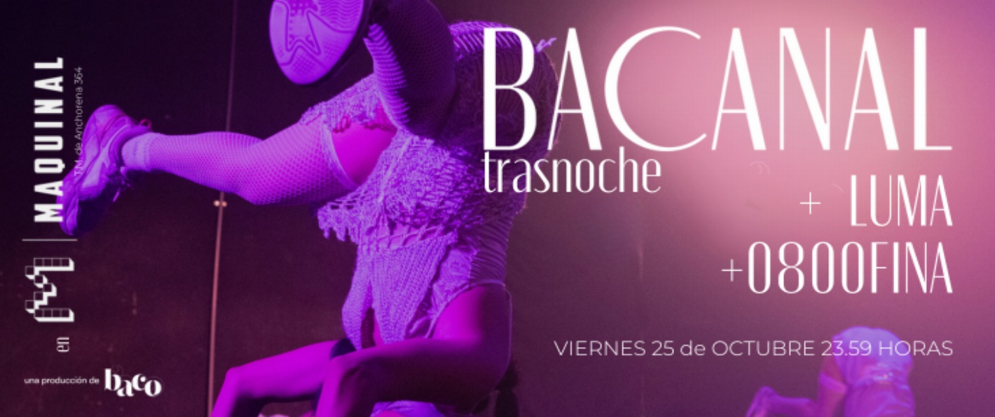 BACANAL trasnoche vibes + LUMA + 0800FINA